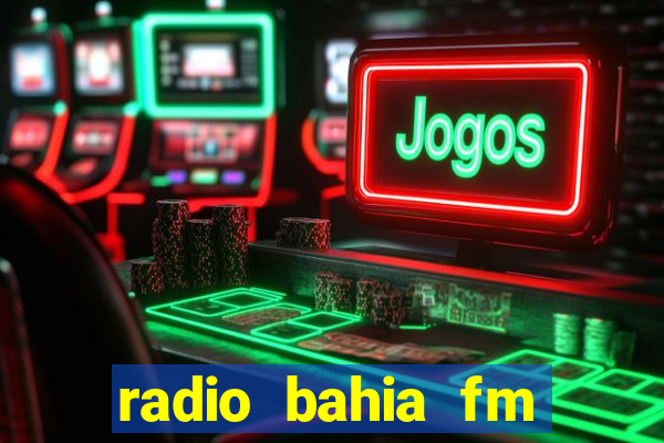 radio bahia fm 88.7 ao vivo ouvir